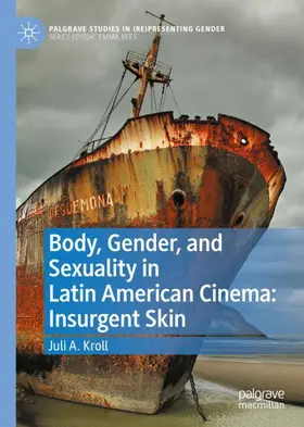 Kroll |  Body, Gender, and Sexuality in Latin American Cinema: Insurgent Skin | Buch |  Sack Fachmedien