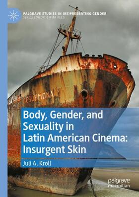 Kroll |  Body, Gender, and Sexuality in Latin American Cinema: Insurgent Skin | Buch |  Sack Fachmedien