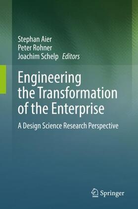 Aier / Schelp / Rohner |  Engineering the Transformation of the Enterprise | Buch |  Sack Fachmedien