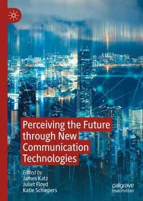 Katz / Schiepers / Floyd |  Perceiving the Future through New Communication Technologies | Buch |  Sack Fachmedien