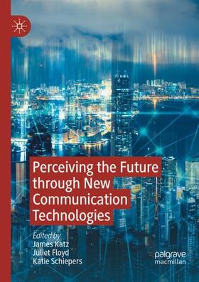 Katz / Schiepers / Floyd |  Perceiving the Future through New Communication Technologies | Buch |  Sack Fachmedien