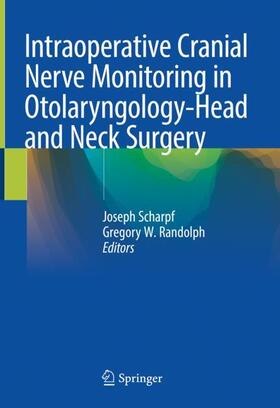 Randolph / Scharpf |  Intraoperative Cranial Nerve Monitoring in Otolaryngology-Head and Neck Surgery | Buch |  Sack Fachmedien