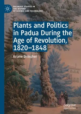 Dröscher |  Plants and Politics in Padua During the Age of Revolution, 1820-1848 | Buch |  Sack Fachmedien