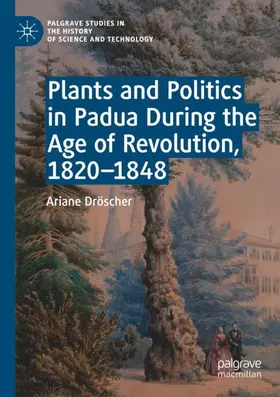 Dröscher |  Plants and Politics in Padua During the Age of Revolution, 1820-1848 | Buch |  Sack Fachmedien