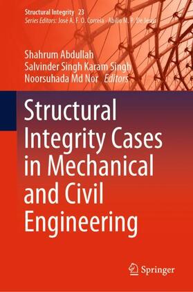 Abdullah / Md Nor / Karam Singh |  Structural Integrity Cases in Mechanical and Civil Engineering | Buch |  Sack Fachmedien