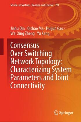 Qin / Ma / Kang |  Consensus Over Switching Network Topology: Characterizing System Parameters and Joint Connectivity | Buch |  Sack Fachmedien