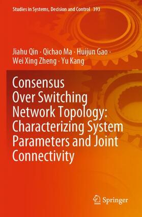 Qin / Ma / Kang |  Consensus Over Switching Network Topology: Characterizing System Parameters and Joint Connectivity | Buch |  Sack Fachmedien