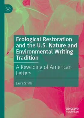 Smith |  Ecological Restoration and the U.S. Nature and Environmental Writing Tradition | Buch |  Sack Fachmedien