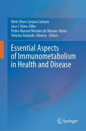 Camara / Andrade-Oliveira / Alves-Filho |  Essential Aspects of Immunometabolism in Health and Disease | Buch |  Sack Fachmedien