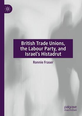 Fraser |  British Trade Unions, the Labour Party, and Israel¿s Histadrut | Buch |  Sack Fachmedien