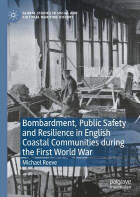 Reeve |  Bombardment, Public Safety and Resilience in English Coastal Communities during the First World War | Buch |  Sack Fachmedien