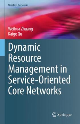 Qu / Zhuang |  Dynamic Resource Management in Service-Oriented Core Networks | Buch |  Sack Fachmedien
