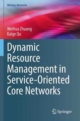 Qu / Zhuang |  Dynamic Resource Management in Service-Oriented Core Networks | Buch |  Sack Fachmedien