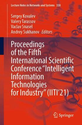 Kovalev / Sukhanov / Tarassov |  Proceedings of the Fifth International Scientific Conference ¿Intelligent Information Technologies for Industry¿ (IITI¿21) | Buch |  Sack Fachmedien