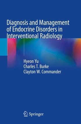 Yu / Commander / Burke |  Diagnosis and Management of Endocrine Disorders in Interventional Radiology | Buch |  Sack Fachmedien
