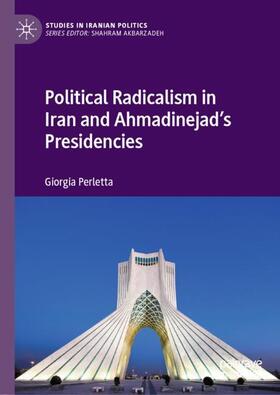 Perletta |  Political Radicalism in Iran and Ahmadinejad¿s Presidencies | Buch |  Sack Fachmedien