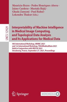 Reyes / Henriques Abreu / Cardoso |  Interpretability of Machine Intelligence in Medical Image Computing, and Topological Data Analysis and Its Applications for Medical Data | Buch |  Sack Fachmedien