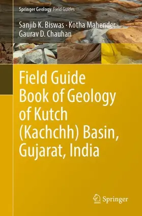 Biswas / Chauhan / Mahender |  Field Guide Book of Geology of Kutch (Kachchh) Basin, Gujarat, India | Buch |  Sack Fachmedien