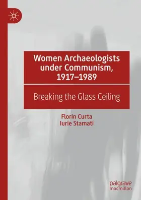 Stamati / Curta |  Women Archaeologists under Communism, 1917-1989 | Buch |  Sack Fachmedien