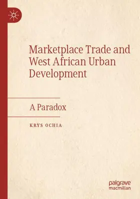 Ochia |  Marketplace Trade and  West African Urban Development | Buch |  Sack Fachmedien