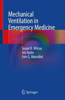 Wilcox / Marcolini / Aydin |  Mechanical Ventilation in Emergency Medicine | Buch |  Sack Fachmedien