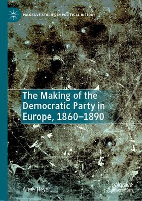 Heyer |  The Making of the Democratic Party in Europe, 1860¿1890 | Buch |  Sack Fachmedien