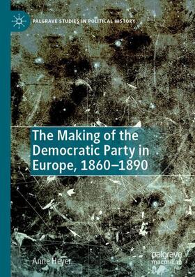 Heyer |  The Making of the Democratic Party in Europe, 1860¿1890 | Buch |  Sack Fachmedien