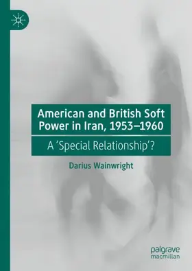 Wainwright |  American and British Soft Power in Iran, 1953-1960 | Buch |  Sack Fachmedien