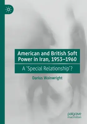 Wainwright |  American and British Soft Power in Iran, 1953-1960 | Buch |  Sack Fachmedien