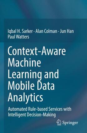 Sarker / Watters / Colman |  Context-Aware Machine Learning and Mobile Data Analytics | Buch |  Sack Fachmedien