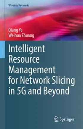 Ye / Zhuang |  Intelligent Resource Management for Network Slicing in 5G and Beyond | eBook | Sack Fachmedien