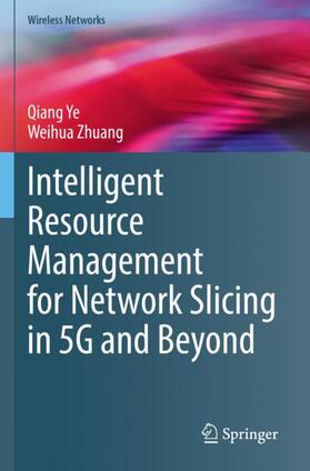 Zhuang / Ye |  Intelligent Resource Management for Network Slicing in 5G and Beyond | Buch |  Sack Fachmedien