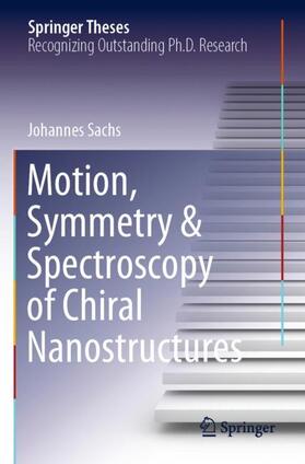 Sachs |  Motion, Symmetry & Spectroscopy of Chiral Nanostructures | Buch |  Sack Fachmedien