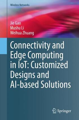 Gao / Zhuang / Li |  Connectivity and Edge Computing in IoT: Customized Designs and AI-based Solutions | Buch |  Sack Fachmedien