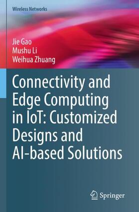 Gao / Zhuang / Li |  Connectivity and Edge Computing in IoT: Customized Designs and AI-based Solutions | Buch |  Sack Fachmedien