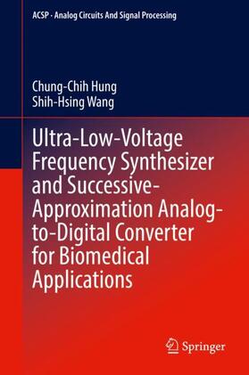Wang / Hung |  Ultra-Low-Voltage Frequency Synthesizer and Successive-Approximation Analog-to-Digital Converter for Biomedical Applications | Buch |  Sack Fachmedien