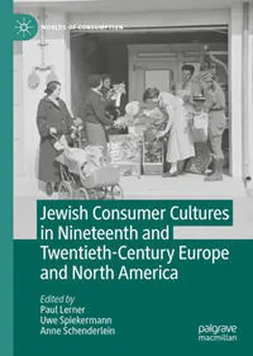 Lerner / Spiekermann / Schenderlein |  Jewish Consumer Cultures in Nineteenth and Twentieth-Century Europe and North America | eBook | Sack Fachmedien