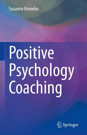 Knowles |  Positive Psychology Coaching | Buch |  Sack Fachmedien