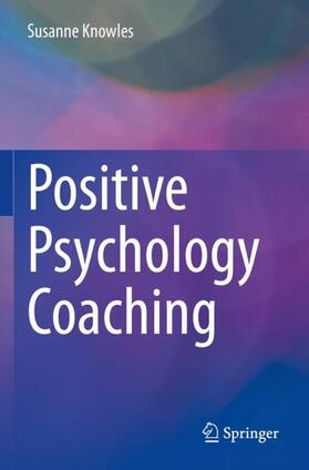 Knowles |  Positive Psychology Coaching | Buch |  Sack Fachmedien