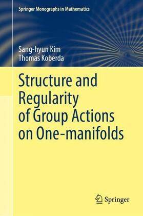 Koberda / Kim |  Structure and Regularity of Group Actions on One-Manifolds | Buch |  Sack Fachmedien