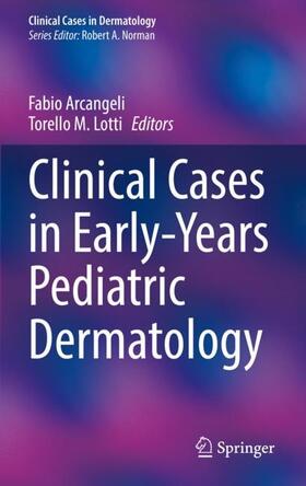 Lotti / Arcangeli |  Clinical Cases in Early-Years Pediatric Dermatology | Buch |  Sack Fachmedien