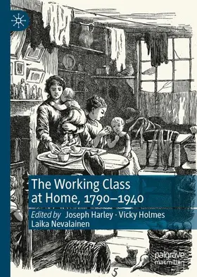 Harley / Holmes / Nevalainen |  The Working Class at Home, 1790¿1940 | Buch |  Sack Fachmedien