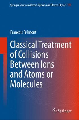 Frémont |  Classical Treatment of Collisions Between Ions and Atoms or Molecules | Buch |  Sack Fachmedien
