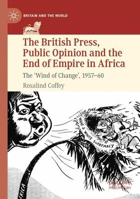 Coffey |  The British Press, Public Opinion and the End of Empire in Africa | Buch |  Sack Fachmedien
