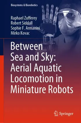 Zufferey / Kovac / Siddall |  Between Sea and Sky: Aerial Aquatic Locomotion in Miniature Robots | Buch |  Sack Fachmedien