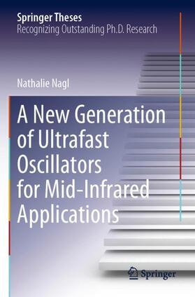 Nagl |  A New Generation of Ultrafast Oscillators for Mid-Infrared Applications | Buch |  Sack Fachmedien