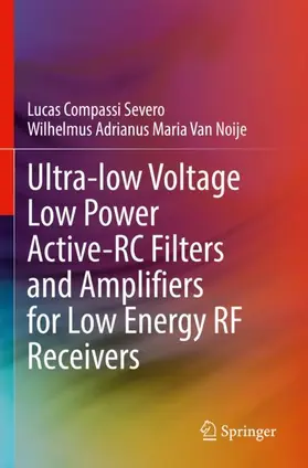 Van Noije / Severo |  Ultra-low Voltage Low Power Active-RC Filters and Amplifiers for Low Energy RF Receivers | Buch |  Sack Fachmedien