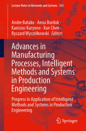 Batako / Burduk / Karyono |  Advances in Manufacturing Processes, Intelligent Methods and Systems in Production Engineering | eBook | Sack Fachmedien