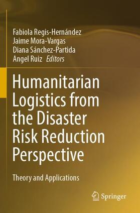 Regis-Hernández / Ruiz / Mora-Vargas |  Humanitarian Logistics from the Disaster Risk Reduction Perspective | Buch |  Sack Fachmedien