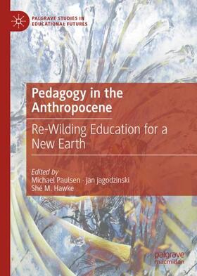 Paulsen / M. Hawke / jagodzinski |  Pedagogy in the Anthropocene | Buch |  Sack Fachmedien